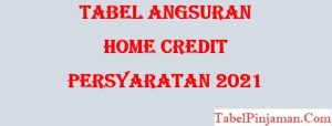 Tabel Angsuran Home Credit dan Persyaratan Terbaru