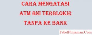 Cara Mengatasi ATM BNI Terblokir Tanpa ke Bank Terbaru