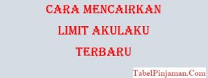 Cara Mencairkan Limit Akulaku Terbaru