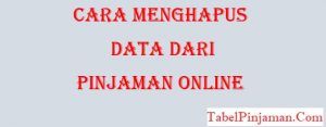 Cara Menghapus Data Dari Pinjaman Online