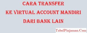 Cara Transfer Ke Virtual Account Mandiri Dari Bank Lain