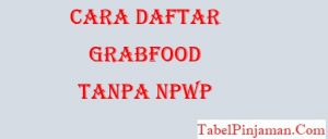Daftar Grabfood Dengan Cepat Tanpa NPWP