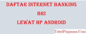 Daftar Internet Banking BRI Lewat HP Android