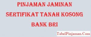 Pinjaman Jaminan Sertifikat Tanah Kosong Bank BRI