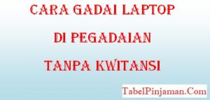 Cara Gadai Laptop di Pegadaian Tanpa Kwitansi
