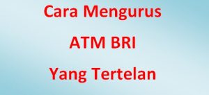 Cara Mengurus ATM BRI Tertelan
