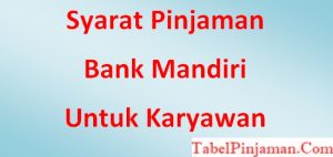 Syarat Pinjaman Bank Mandiri Untuk Karyawan