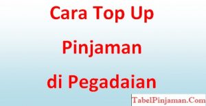 Cara Top Up Pinjaman di Pegadaian