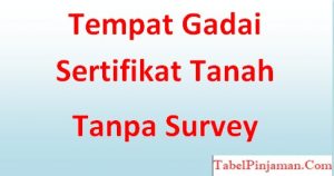 Tempat Gadai Sertifikat Tanah Tanpa Survey