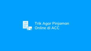 Trik Agar Pinjaman Online di Acc