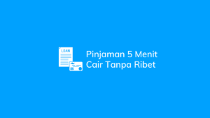 Pinjaman 5 Menit Cair Tanpa Ribet