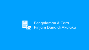 Pengalaman & Cara Pinjam Dana di Akulaku (Review)